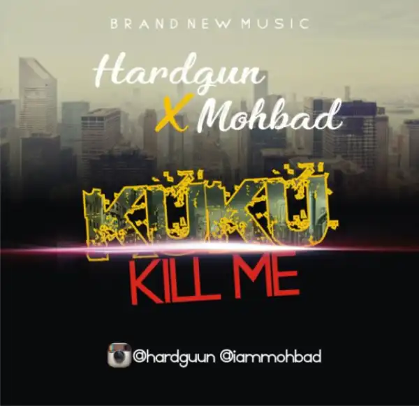 Hardgun - Kuku Kill Me ft. Mohbad